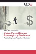 Valuación de Riesgos Estrátegico y Financiero: Para las Empresas Pequeñas y Medianas (in Spanish)