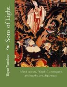 Sons of Light.: Island culture, "Kojiki", cosmogony, philosophy, art, diplomacy. (54) (Volume 100)