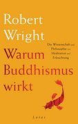 Warum Buddhismus Wirkt: Die Wissenschaft und Philosophie von Meditation und Erleuchtung (en Alemán)