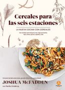 Cereales Para las Seis Estaciones: La Nueva Cocina con Cereales. Con Recetas que Incluyen Arroz, Trigo Sarraceno, Mijo, Avena, Quinoa, Espelta y más (in Spanish)