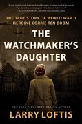 The Watchmaker'S Daughter: The True Story of World war ii Heroine Corrie ten Boom (en Inglés)