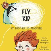 Fly Kid: My Brother Is Annoying
