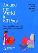 Around the World in 80 Pots: The Story of Humanity Told Through Beautiful Ceramics (en Inglés)