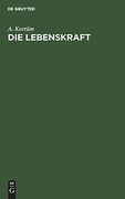 Die Lebenskraft: Ein Beitrag zur Medicinischen Biologie (en Alemán)