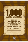 1,000 COSAS INÚTILES QUE UN CHICO DEBERÍA SABER ANTES DE SER GRANDE