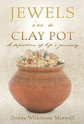 Jewels in a Clay Pot: A Depiction of Life's Journey (en Inglés)