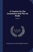 A Treatise On The Locomotive And The Air Brake; Volume 3 (en Inglés)