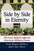 Side by Side in Eternity: The Lives Behind Adjacent American Military Graves (en Inglés)