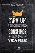 Para um Principezinho - Conselhos Para uma Vida Feliz (in Portuguese)