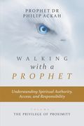 Walking with a Prophet: Understanding Spiritual Authority, Access, and Responsibility