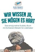 Wir wissen ja, Sie mögen es Hart Das einzig wahre Sudoku-Buch mit Schweren Rätseln für Liebhaber (en Alemán)