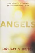 Angels: What the Bible Really Says About God’S Heavenly Host