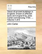 views of ancient buildings in england. drawn in different tours and engrav'd by john carter commencing 1764. ... volume 4 of 6 (en Inglés)