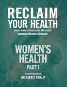 RECLAIM YOUR HEALTH - WOMEN'S HEALTH. Learn how to overcome the most common chronic illnesses (Part 1) (en Inglés)