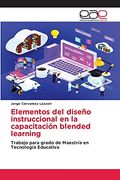Elementos del Diseño Instruccional en la Capacitación Blended Learning: Trabajo Para Grado de Maestría en Tecnología Educativa