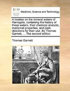 a treatise on the mineral waters of harrogate, containing the history of these waters, their chemical analysis, medicinal properties, and plain dire (en Inglés)