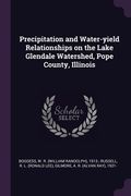 Precipitation and Water-yield Relationships on the Lake Glendale Watershed, Pope County, Illinois (en Inglés)