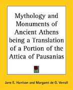 mythology and monuments of ancient athens being a translation of a portion of the attica of pausanias