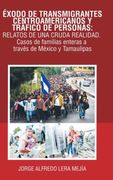Éxodo de Transmigrantes Centroamericanos y Tráfico de Personas: Relatos de una Cruda Realidad.  Casos de Familias Enteras a Través de México y Tamaulipas