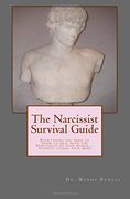 The Narcissist Survival Guide: Everything you need to know to deal with the Narcissists in your world,...without losing your mind (en Inglés)