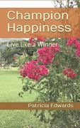 Champion Happiness: Live like a Winner (en Inglés)