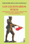 Los Legionarios Rojos: La Rebelión del Tercio Sanjurjo (Aragón 1936) Desvelada En Su Número Exacto Y Sus Circunstancias
