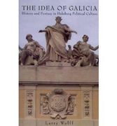 The Idea of Galicia: History and Fantasy in Habsburg Political Culture (en Inglés)