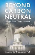 Beyond Carbon Neutral: How we fix the Climate Crisis now (en Inglés)