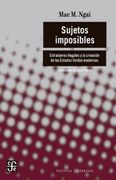 Sujetos Imposibles. Extranjeros Ilegales y la Creación de los Estados Unidos Modernos
