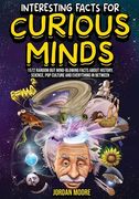 Interesting Facts For Curious Minds: 1572 Random But Mind-Blowing Facts About History, Science, Pop Culture And Everything In Between (en Inglés)