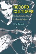 Record Cultures: The Transformation of the U. S. Recording Industry (en Inglés)