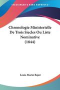 Chronologie Ministerielle De Trois Siecles Ou Liste Nominative (1844) (en Francés)