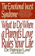 The Emotional Incest Syndrome: What to do When a Parent's Love Rules Your Life (en Inglés)