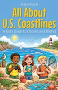 All About U.S. Coastlines. A Kid's Guide to Oceans and Shores