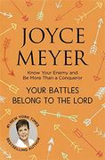 Your Battles Belong to the Lord: Know Your Enemy and be More Than a Conqueror