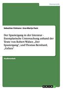 Der Spaziergang in der Literatur - Exemplarische Untersuchung Anhand der Texte von Robert Walser, "Der Spaziergang", und Thomas Bernhard, "Gehen" (en Alemán)
