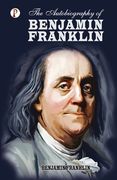 The Autobiography of Benjamin Franklin (en Inglés)