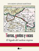 Tierras, gentes y voces. El legado del euskera riojano (Ensayo y Testimonio)