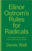 Elinor Ostrom's Rules for Radicals: Cooperative Alternatives Beyond Markets and States (en Inglés)