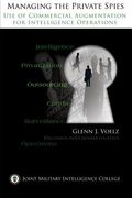 Managing the Private Spies: The Use of Commercial Augmentation for Intelligence Operations (en Inglés)