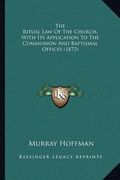 the ritual law of the church, with its application to the communion and baptismal offices (1872) (en Inglés)