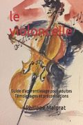 Le violoncelle: Guide d'apprentissage pour adultes Témoignages et préconisations (en Francés)