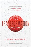 The Transformation Factor: Leading Your Company for Good, for God, and for Growth (en Inglés)