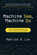 Machine See, Machine Do: How Technology Mirrors Bias in Our Criminal Justice System (en Inglés)