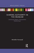 Sharing Authority in the Museum: Distributed Objects, Reassembled Relationships (Museums in Focus)