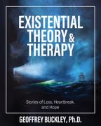 Existential Theory and Therapy. Stories of Loss, Heartbreak, and Hope (en Inglés)