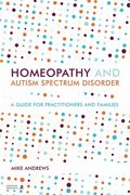 Homeopathy and Autism Spectrum Disorder: A Guide for Practitioners and Families (en Inglés)