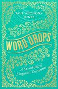 Word Drops: A Sprinkling of Linguistic Curiosities (en Inglés)