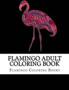 Flamingo Adult Coloring Book: Large One Sided Stress Relieving, Relaxing Flamingo Coloring Book For Grownups, Women, Men & Youths. Easy Flamingos Designs & Patterns For Relaxation.