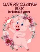 cute pig coloring book for kids 4-8 years (US EDITION): practice and lern coloring book for kids, draw and polish your talents (en Inglés)
